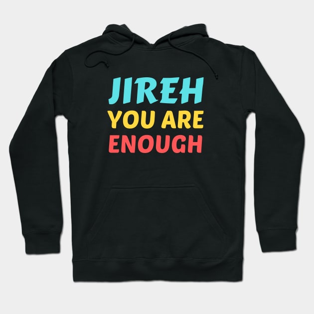 Jireh You Are Enough - Christian Saying Hoodie by All Things Gospel